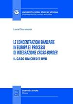 Le concentrazioni bancarie in Europa e i processi di integrazione cross-border. Il caso Unicredit-HVB