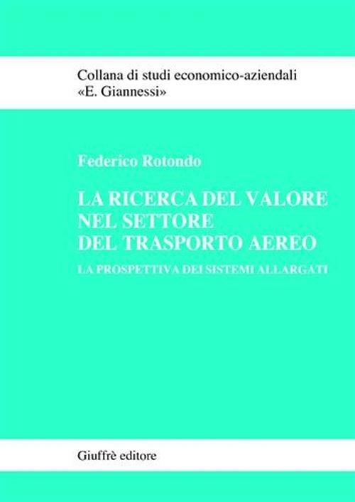 La ricerca del valore nel settore del trasporto aereo. La prospettiva dei sistemi allargati - Federico Rotondo - copertina