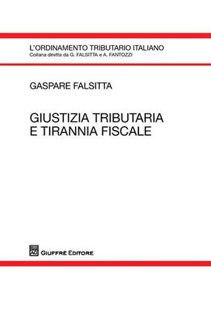 Giustizia tributaria e tirannia fiscale - Gaspare Falsitta - copertina