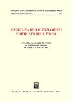Disciplina dei licenziamenti e mercato del lavoro. Atti delle Giornate di studio di diritto del lavoro (Venezia, 25-26 maggio 2007)