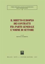 Il diritto europeo dei contratti fra parte generale e norme di settore. Atti del Convegno (Pisa, 25-26 maggio 2007)