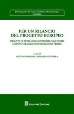 Per un rilancio del progetto europeo. Esigenze di tutela degli interessi comunitari e nuove strategie di integrazione penale