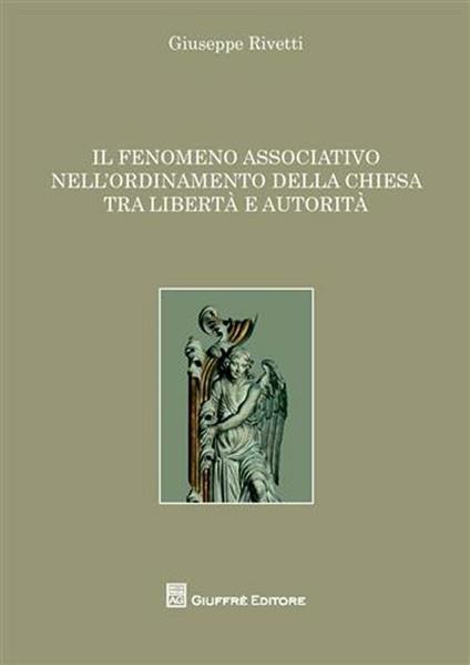 Il fenomeno associativo nell'ordinamento della Chiesa tra libertà e autorità - Giuseppe Rivetti - copertina