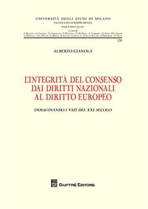 L' integrità del consenso dai diritti nazionali al diritto europeo. Immaginando i vizi del XXI secolo - Alberto Gianola - copertina