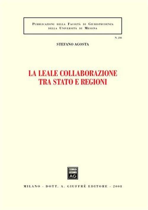 La leale collaborazione tra Stato e regioni - Stefano Agosta - copertina