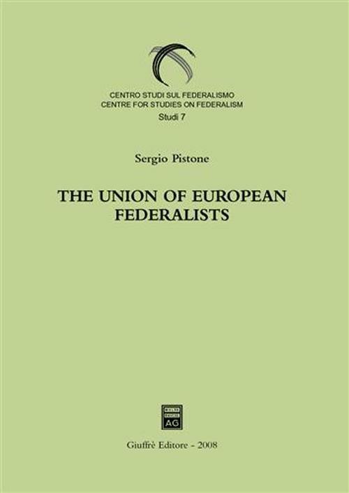 The union of european federalists. From the foundation to the decision on direct election of the european parliament (1946-1974) - Sergio Pistone - copertina