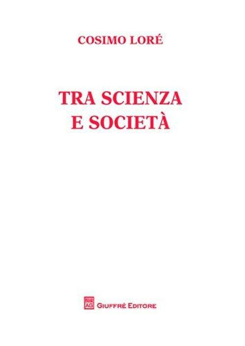 Tra scienza e società - Cosimo Lorè - copertina