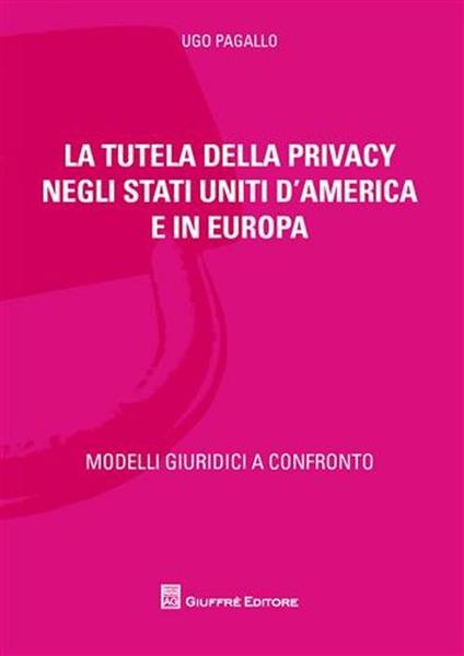 La tutela della privacy negli Stati Uniti d'America e in Europa - Ugo Pagallo - copertina