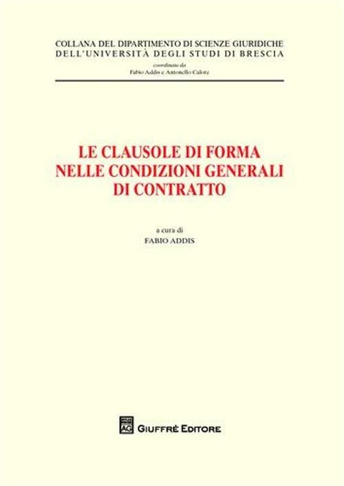 Le clausole di forma nelle condizioni generale di contratto. Atti del Convegno (Brescia, 26 maggio 2006) - copertina