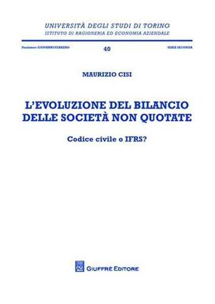 L' evoluzione del bilancio delle società non quotate. Codice civile o IFRS? - Maurizio Cisi - copertina
