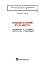 Contratto negozio regolamento. Contributo allo studio del negozio unilaterale