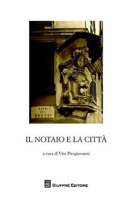 Il notaio e la città. Essere notaio. I tempi e i luoghi (secc. XII-XV). Atti del Convegno di studi storici (Genova, 9-10 novembre 2007) - copertina
