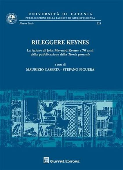 Rileggere Keynes. La lezione di John Maynard Keynes a 70 anni dalla pubblicazione della teoria generale - copertina