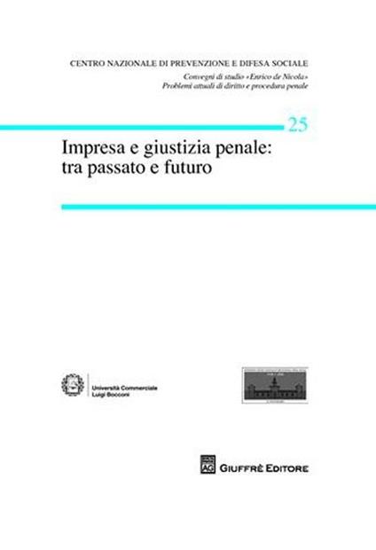 Impresa e giustizia penale. Tra passato e futuro. Atti del Convegno (Milano, 14-15 marzo 2008) - copertina