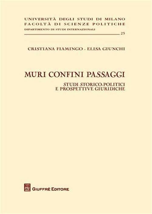 Muri confini passaggi. Studi storico politici e prospettive giuridiche - Cristiana Fiamingo,Elisa Giunchi - copertina