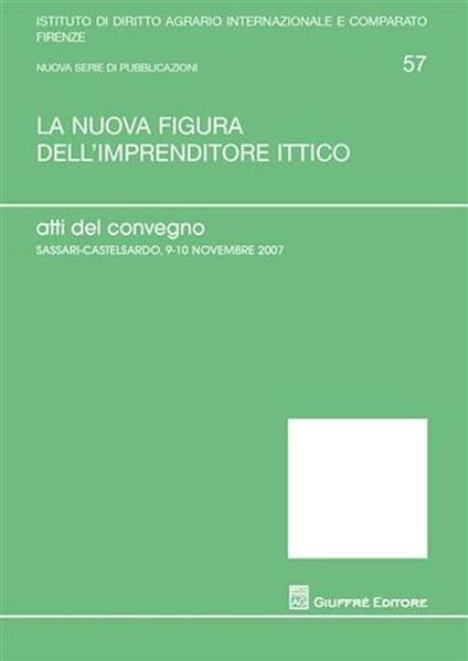 La nuova figura dell'imprenditore ittico. Atti del Convegno (Sassari-Castelsardo, 9-10 novembre 2007) - copertina