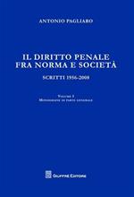 Il diritto penale fra norma e società. Scritti 1956-2008. Vol. 1: Monografie di parte generale.