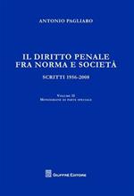 Il diritto penale fra norma e società. Scritti 1056-2008. Vol. 2: Monografie di parte speciale.