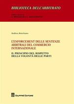 L' enforcement delle sentenze arbitrali del commercio internazionale. Il principio del rispetto della volontà delle parti