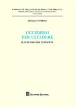 Uccidersi per uccidere. Il suicidio per vendetta