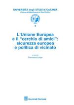 L' Unione Europea e il «cerchio di amici». Sicurezza europea e politica di vicinato