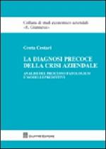 La diagnosi precoce della crisi aziendale. Analisi del processo patologico e modelli predittivi