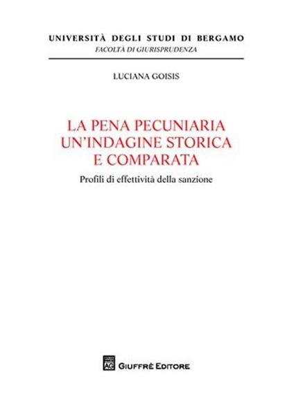 La pena pecuniaria un'indagine storica e comparata. Profili di effetività della sanzione - Luciana Goisis - copertina