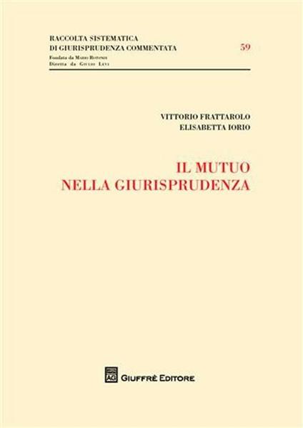 Il mutuo nella giurisprudenza - Vittorio Frattarolo,Elisabetta Iorio - copertina