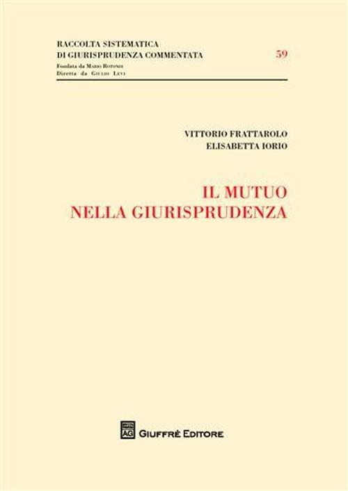 Il mutuo nella giurisprudenza - Vittorio Frattarolo,Elisabetta Iorio - copertina