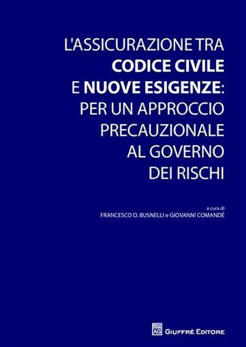 L' assicurazione tra codice civile e nuove esigenze. Per un approccio precauzionale al governo dei rischi - copertina