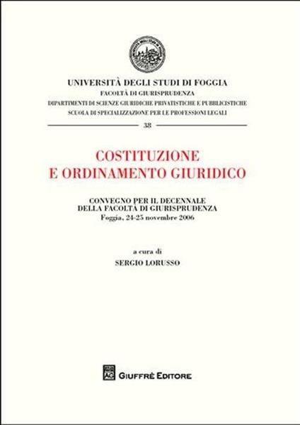 Costituzione e ordinamento giuridico. Atti del Convegno per il decennio della Facoltà di Giurisprudenza (Foggia, 24-25 novembre 2006) - copertina