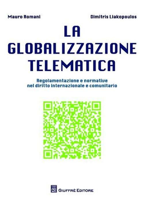 La globalizzazione telematica. Regolamentazione e normativa nel diritto internazionale e comunitario - Mauro Romani,Dimitris Liakopoulos - copertina