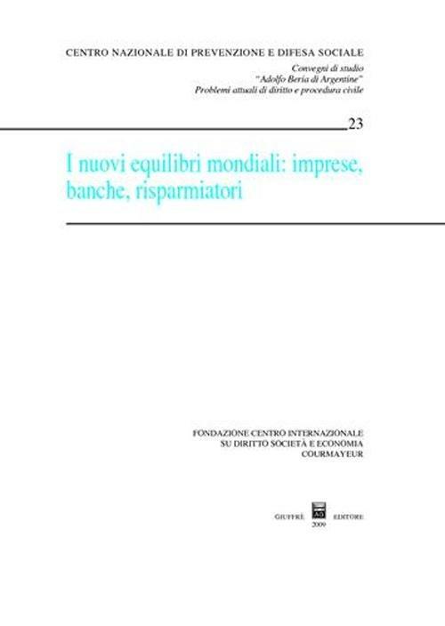 I nuovi equilibri mondiali. Imprese, banche, risparmiatori. Atti del Convegno (Courmayeur, 26-27 settembre 2008) - copertina