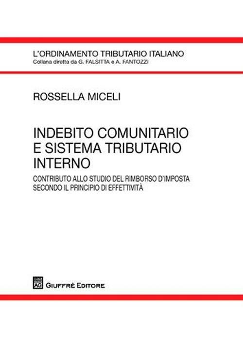 Indebito comunitario e sistema tributario interno. Contributo allo studio del rimborso d'imposta secondo il principio di effettività - Rossella Miceli - copertina