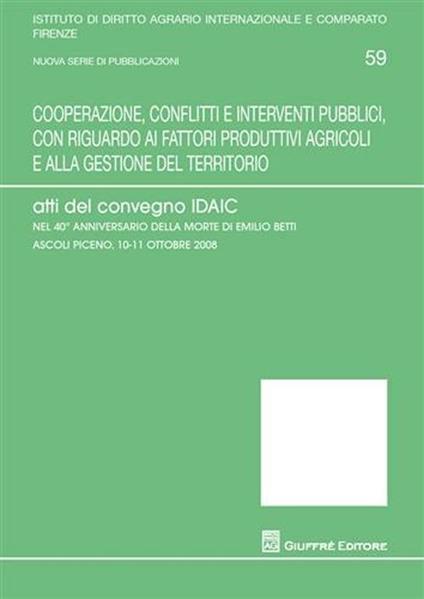 Cooperazione, conflitti e interventi pubblici, con riguardo ai fattori produttivi agricoli e alla gestione del territorio. Atti del Convegno - copertina