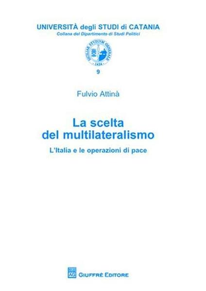 La scelta del multilateralismo. L'Italia e le operazioni di pace - Fulvio Attinà - copertina