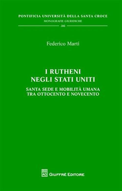 I Rutheni negli Stati Uniti. Santa Sede e mobilità tra Ottocento e Novecento - Federico Marti - copertina