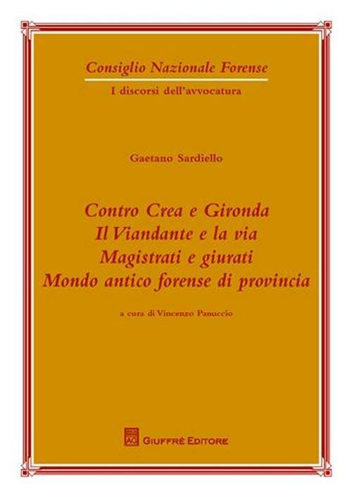 Contro Crea e Gironda. Il viandante e la via. Magistrati e giurati. Mondo antico forense di provincia - Gaetano Sardiello - copertina
