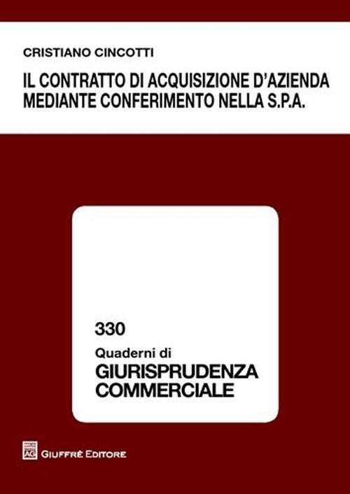 Il contratto di acquisizione d'azienda mediante conferimento nella S.p.A. - Cristiano Cincotti - copertina