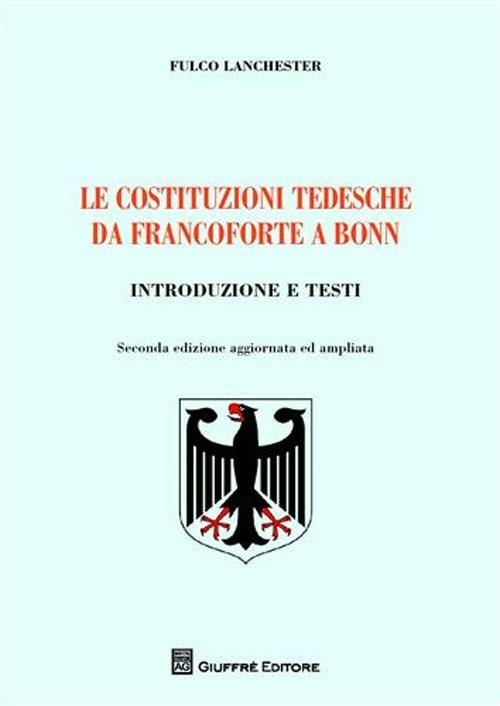 Le costituzioni tedesche da Francoforte a Bonn. Introduzione e testi - Fulco Lanchester - copertina