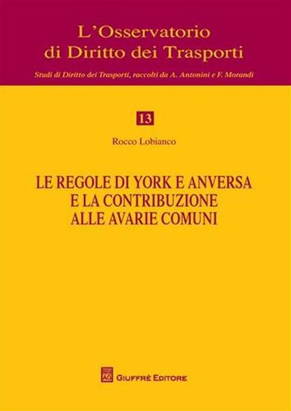 Le regole di York e anversa e la contribuzione alle avarie comuni - Rocco Lobianco - copertina
