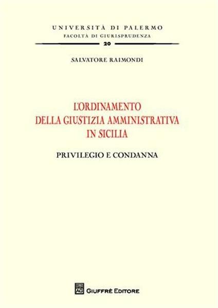 L' ordinamento della giustizia amministrativa in Sicilia. Privilegio e condanna - Salvatore Raimondi - copertina