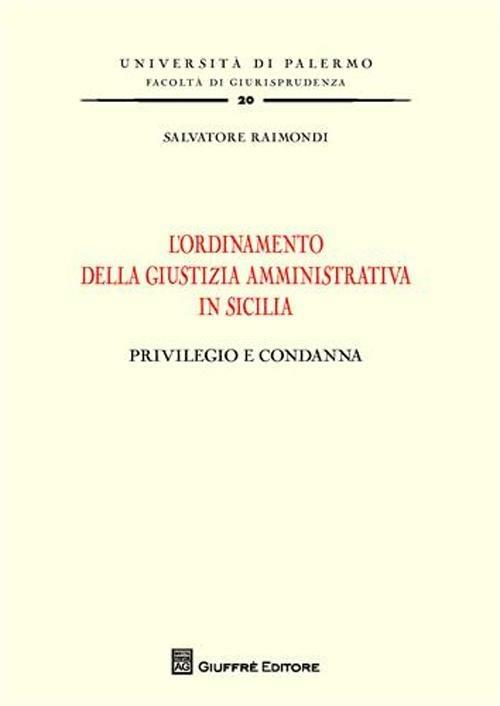 L' ordinamento della giustizia amministrativa in Sicilia. Privilegio e condanna - Salvatore Raimondi - copertina