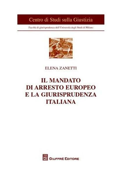 Il mandato di arresto europeo e la giurisprudenza italiana - Elena Zanetti - copertina