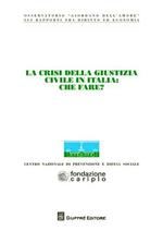 La crisi della giustizia civile in Italia. Che fare? Atti del Convegno dell'Osservatorio «Giordano Dell'Amore» (Milano, 14-15 novembre 2008)