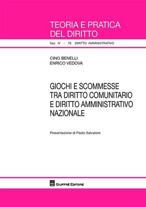 Giochi e scommesse tra diritto comunitario e diritto amministrativo nazionale - Cino Benelli,Enrico Vedova - copertina