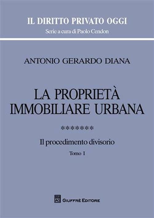 La proprietà immobiliare urbana. Vol. 7: Il procedimento divisorio. - Antonio Gerardo Diana - copertina