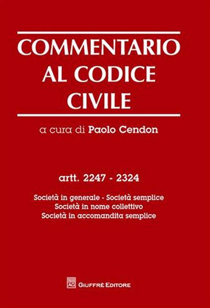 Commentario al codice civile. Artt. 2247-2324: Società in generale. Società semplice. Società in nome collettivo. Società in accomandita semplice - copertina