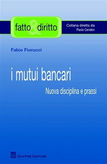 I mutui bancari. Nuova disciplina e prassi - Fabio Fiorucci - copertina