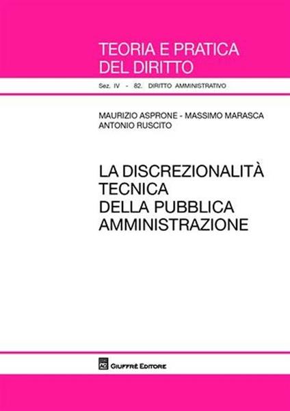 La discrezionalità tecnica della pubblica amministrazione - Maurizio Asprone,Massimo Marasca,Antonio Ruscito - copertina